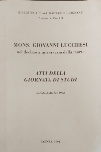 Atti della Giornata di Studi: - Monsignore Giovanni Lucchesi nel decimo anniversario della morte.