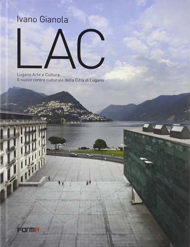 -- - LAC. Lugano Arte e Cultura. Il nuovo centro culturale della citt di Lugano.