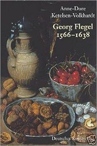 Ketelsen-Volkhardt,Anne Dore. - Georg Flegel 1566-1638.