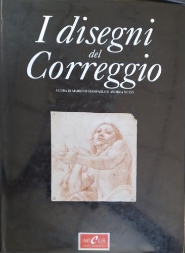 - - I disegni del Correggio.