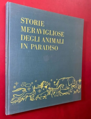 Alberti,Aldo. - Storie meravigliose degli animali in paradiso.