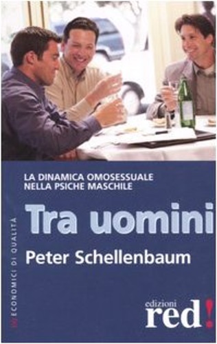 Schellenbaum, Peter. - Tra uomini. La dinamica omosessuale nella psiche maschile.