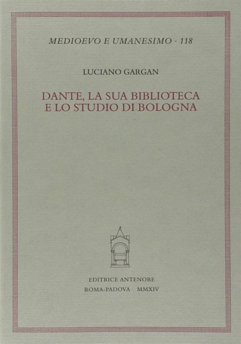 Gargan,Luciano. - Dante, la sua biblioteca e lo studio di Bologna.
