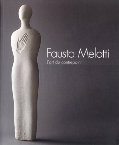 Catalogue de L'Exposition: - Fausto Melotti. L'art du contrepoint.