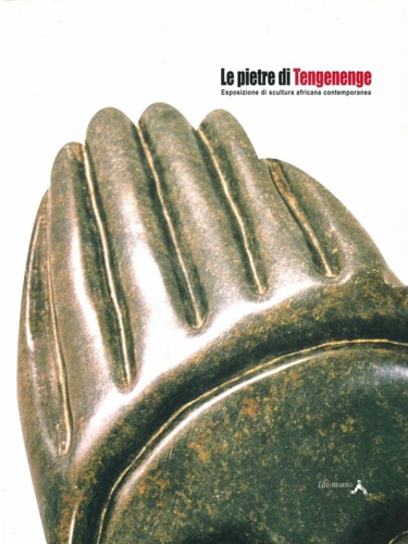 CAtalogo della Mostra: - Le pietre di Tengenenge. Esposizione di scultura africana contemporanea.