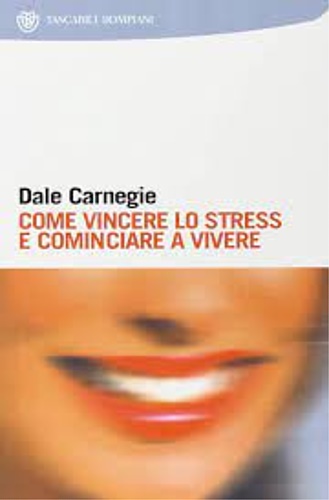 Carnegie,Dale. - Come vincere lo stress e cominciare a vivere.