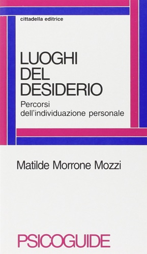 Morrone Mozzi, Matilde. - Luoghi del desiderio. Percorsi dell'individuazione.
