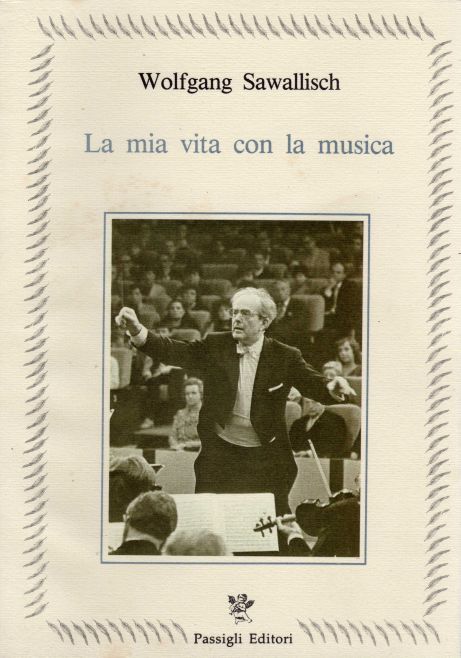 Sawallisch,Wolfgang. - La mia vita con la musica.