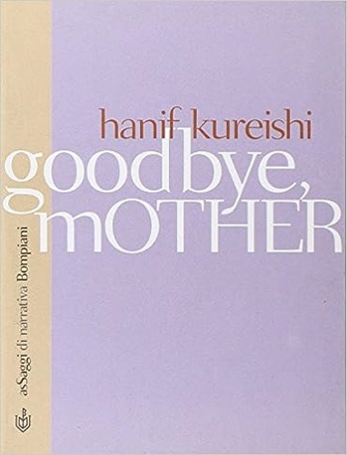 Kureishi, Hanif. - Goodbye, mother.
