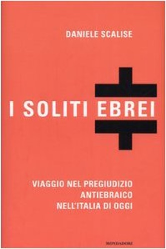 Scalise,Daniele. - I soliti ebrei. Viaggio nel pregiudizio antiebraico nell'Italia di oggi.