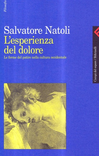 Natoli,Salvatore. - L'esperienza del dolore. Le forme del patire nella cultura occidentale.
