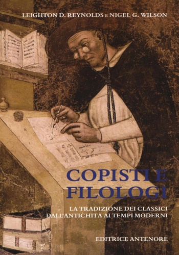 Reynolds,Leighton D. Wilson,Nigel G. - Copisti e filologi. La tradizione dei classici dall'Antichit ai tempi moderni.