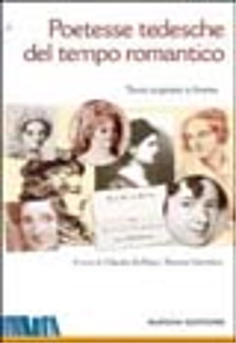 Elise Sommer, Sophie Mereau. Sophie Bernhardi, Amalie von Imhoff, Karoline Von Gunderrode, Charlotte von Ahlefeld. Marianne von Willemer, Luise Hensel - Poetesse tedesche del tempo romantico.