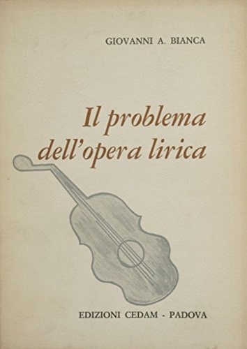 Bianca,Giovanni A. - Il problema dell'opera lirica.