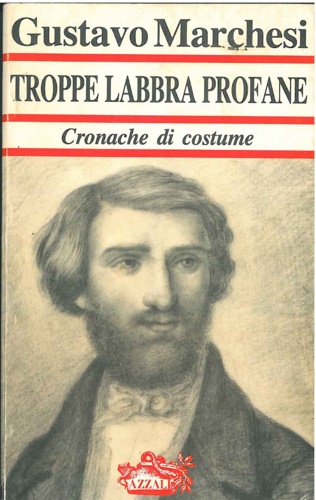 Marchesi,Gustavo. - Troppe labbra profane. Cronache di costume.