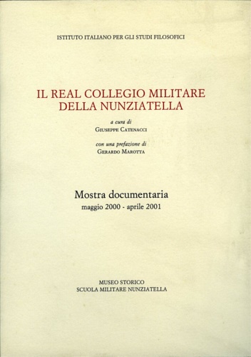 Catalogo della Mostra Documentaria: - Il Real collegio militare della Nunziatella. Maggio 2000- Aprile 2001.