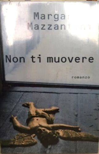 Mazzantini,Margaret. - Non ti muovere.