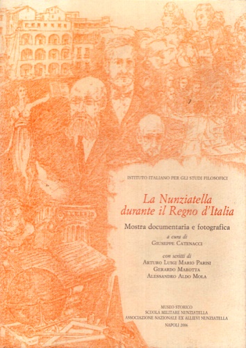 -- - La Nunziatella durante il Regno d'Italia. Con scritti di Arturo Luigi Ma