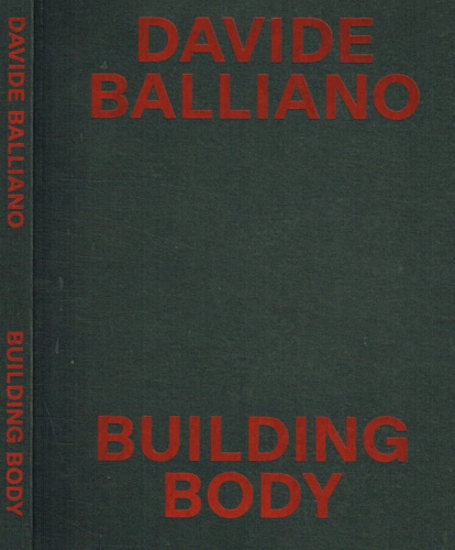 Catalogo della Mostra: - Davide Balliano. Building body.