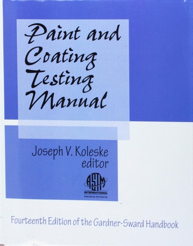 Koleske,Joseph V. - Paint and Coating Testing Manual: Fourteenth Edition of the Gardner-Sward Handbook.