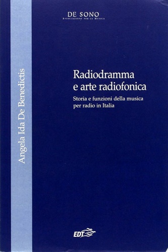 De Benedictis,Angela Ida. - Radiodramma e arte radiofonica. Storia e funzioni della musica per radio in Italia.