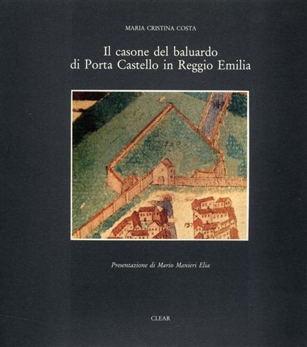 Castelli Veteris,P. - Il casone del baluardo di Porta Castello in Reggio Emilia.
