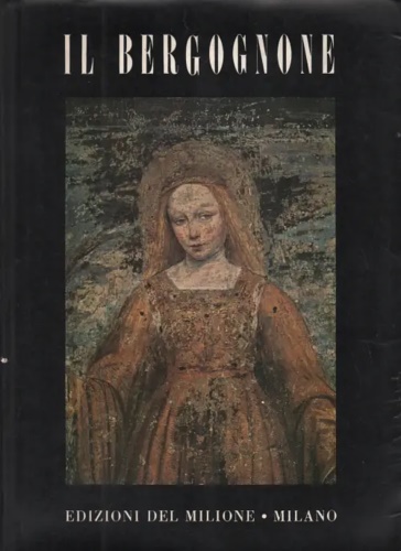 Poracchia,Jolanda. - Il Bergognone (ambrogio da Fossano). 1455 c-1523?.