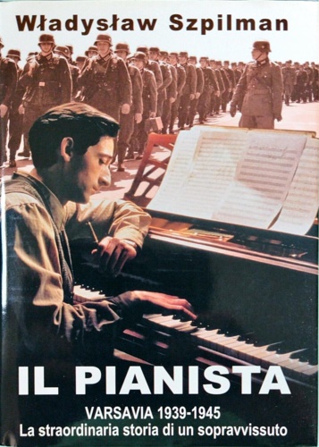 Szpilman, Wladyslaw. - Il pianista. Varsavia 1939-1945. La straordinaria storia di un sopravvissuto.