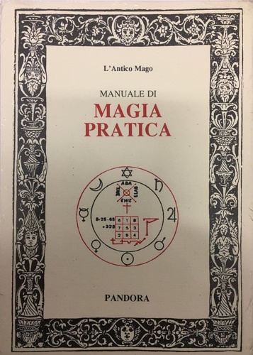 L'antico Mago. - Manuale di magia pratica. Magia personale - Segreti per
