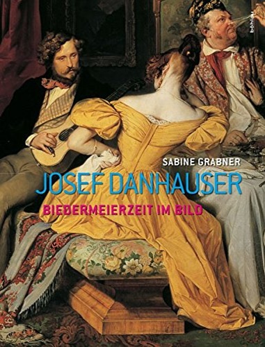 Grabner, Sabine. - Josef Danhauser. Biedermeierzeit im Bild.