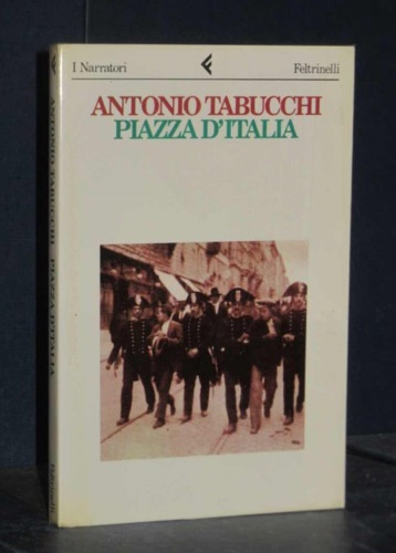 Tabucchi,Antonio. - Piazza d'Italia. Favola popolare in tre tempi, un epilogo e un'appendice.