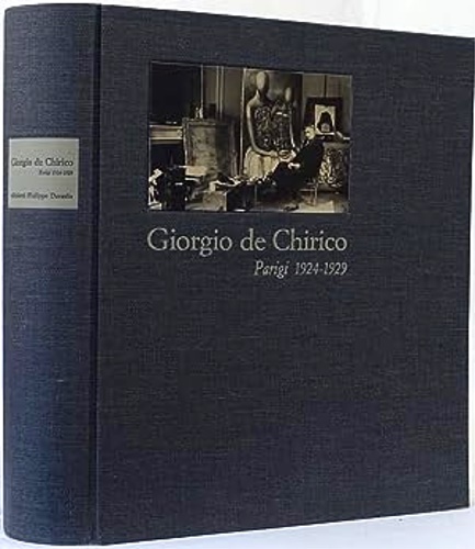 Fagiolo dell'Arco,Maurizio. Baldacci,P. - Giorgio de Chirico. Parigi 1924-1929 dalla nascita del Surrealismo al crollo di Wall Street.