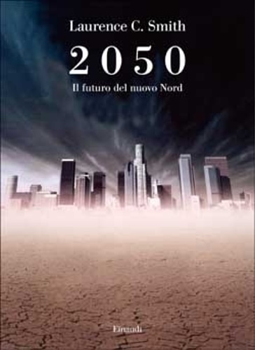 Smith,Laurence C. - 2050 Il futuro del nuovo Nord.