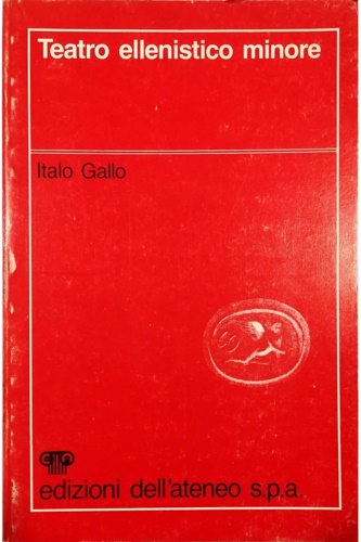 Gallo,Italo. - Teatro ellenistico minore.
