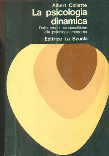 Collette,Albert. - La psicologia dinamica. Dalle teorie psicoanalitiche alla psicologia moderna.