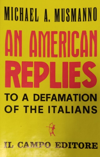 Musmanno,Michael A. - An american replies to a defamation of the Italians.