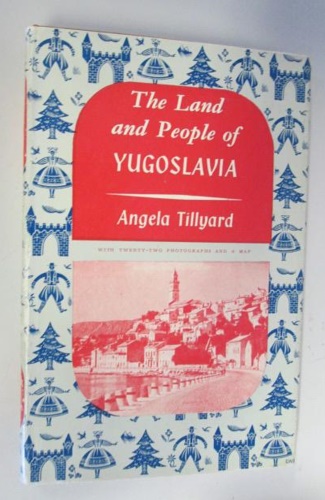 Tillyard,Angela. - The Land and People of Yugoslavia.