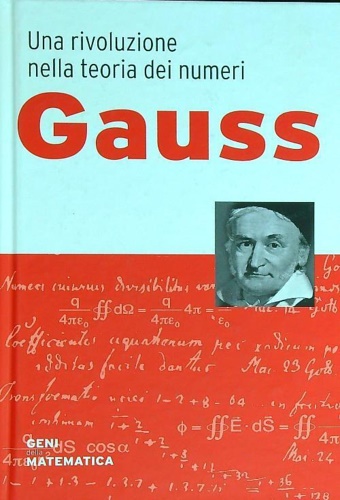 Gauss. - Una rivoluzione nella teoria dei numeri.
