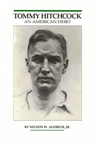 Aldrich,Nelson W. Jr. - Tommy Hitchcock. An American Hero.