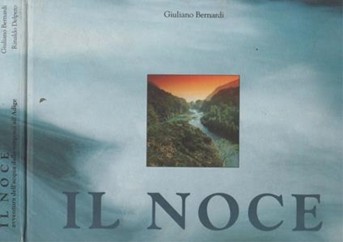Bernardi,Giuliano. - Il Noce. Il Noce: avventura dell'acqua
