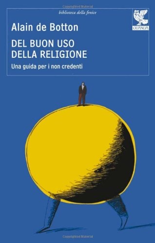 de Botton,Alain. - Del buon uso della religione. Una guida per i non credenti.