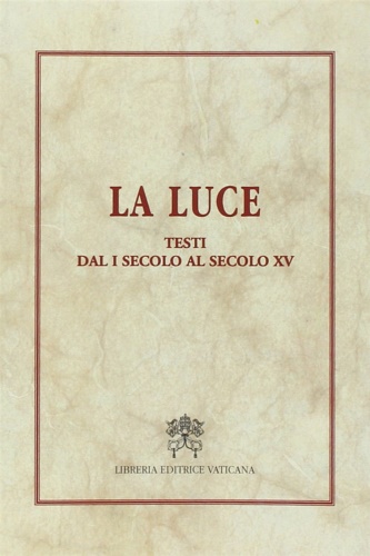 Valenziano,Crispino (a cura di). - La luce. Testi dal I secolo al secolo XV.