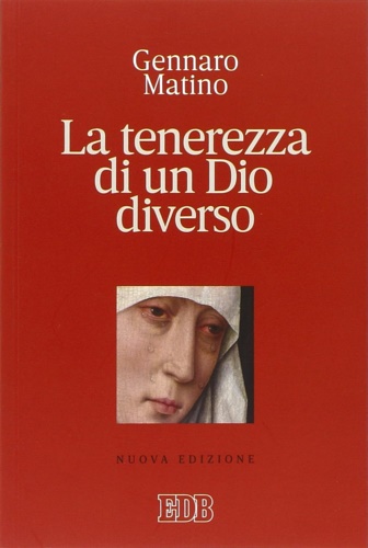 Matino,Gennaro. - La tenerezza di un Dio diverso.