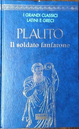 Plauto. - Il soldato fanfarone.
