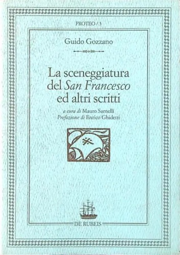 Gozzano,Guido. - La sceneggiatura del San Francesco ed altri scritti.