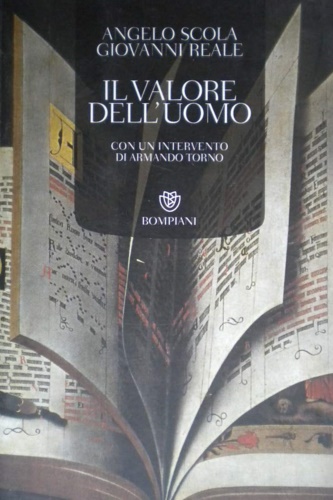 Scola, Angelo. Reale, Giovanni. - Il valore dell'uomo