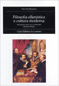 Bonacina,Giovanni. - Filosofia ellenistica e cultura moderna. Epicureismo storicismo e scetticismo da Bayle a Hegel.