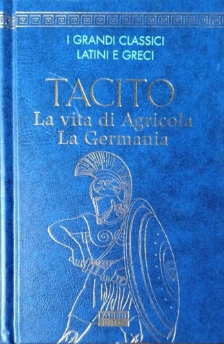 Tacito. - La vita di Agricola. Germania.