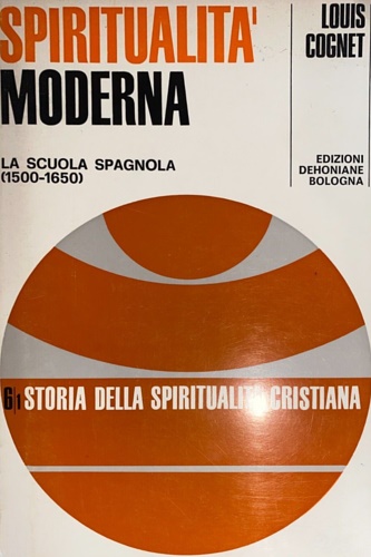 Cognet,Louis. - La spiritualit moderna. La scuola spagnola. Periodo 1500-1650.