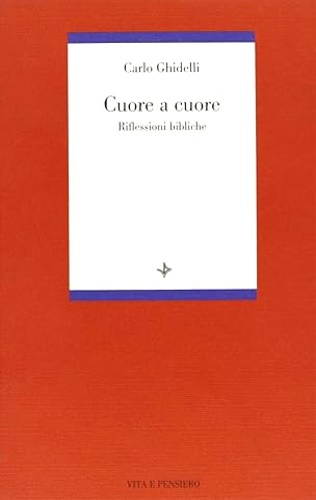 Ghidelli,Carlo. - Cuore a cuore. Riflessioni bibliche.